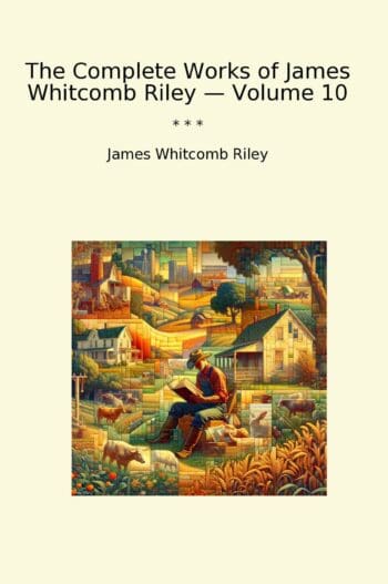 The Complete Works of James Whitcomb Riley — Volume 10