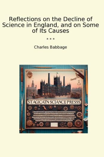 Reflections on the Decline of Science in England, and on Some of Its Causes