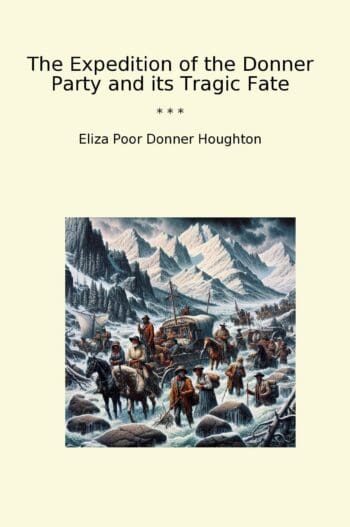 The Expedition of the Donner Party and its Tragic Fate