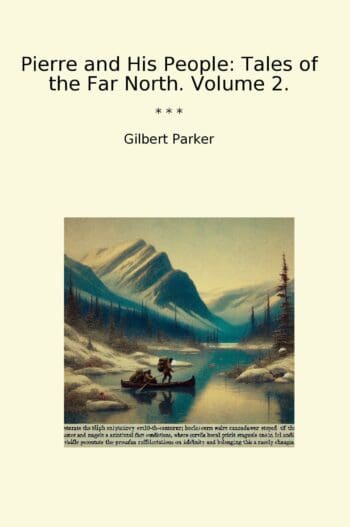 Pierre and His People: Tales of the Far North. Volume 2.