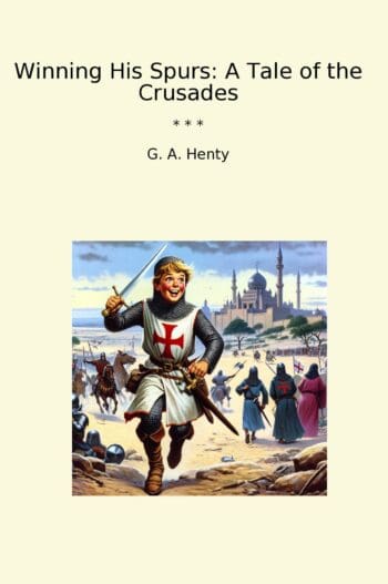 Winning His Spurs: A Tale of the Crusades