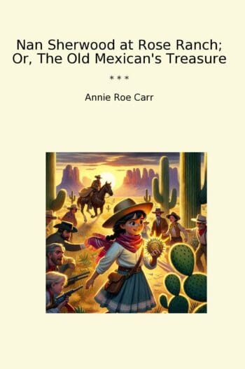 Nan Sherwood at Rose Ranch; Or, The Old Mexican's Treasure
