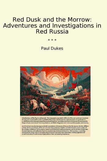 Red Dusk and the Morrow: Adventures and Investigations in Red Russia