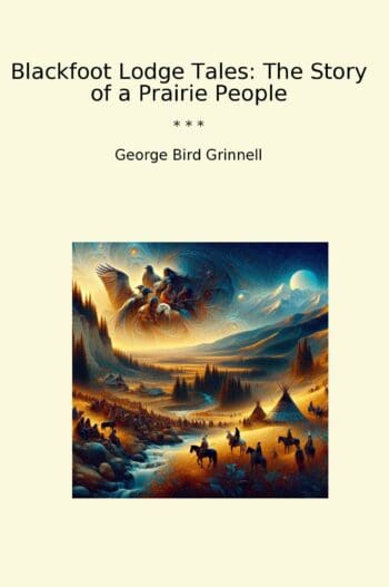 Blackfoot Lodge Tales: The Story of a Prairie People