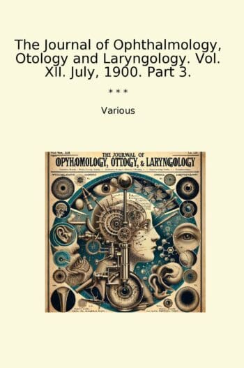 The Journal of Ophthalmology, Otology and Laryngology. Vol. XII. July, 1900. Part 3.