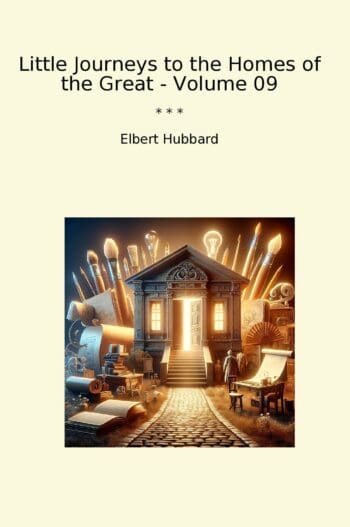 Little Journeys to the Homes of the Great - Volume 09