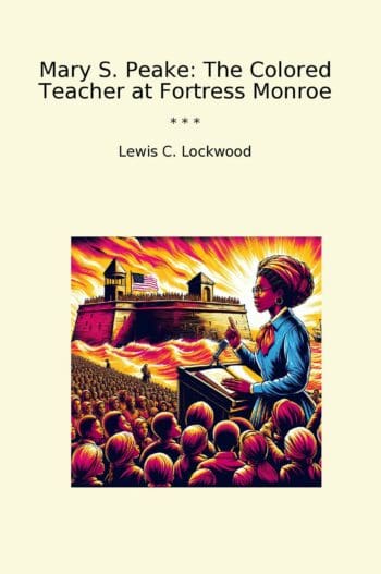 Mary S. Peake: The Colored Teacher at Fortress Monroe