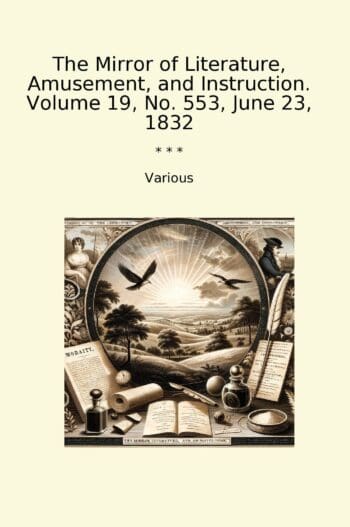 The Mirror of Literature, Amusement, and Instruction. Volume 19, No. 553, June 23, 1832