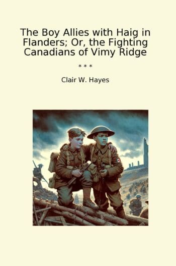 The Boy Allies with Haig in Flanders; Or, the Fighting Canadians of Vimy Ridge