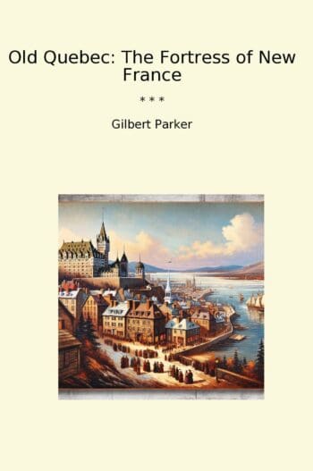 Old Quebec: The Fortress of New France