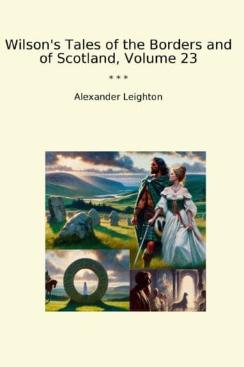 Wilson's Tales of the Borders and of Scotland, Volume 23