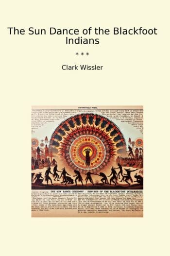 The Sun Dance of the Blackfoot Indians