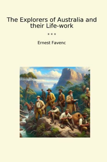 The Explorers of Australia and their Life-work