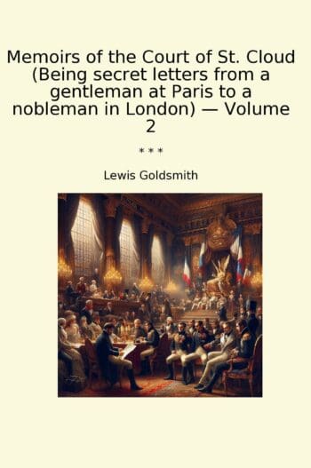 Memoirs of the Court of St. Cloud (Being secret letters from a gentleman at Paris to a nobleman in London) — Volume 2