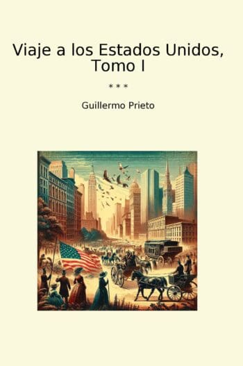 Viaje a los Estados Unidos, Tomo I
