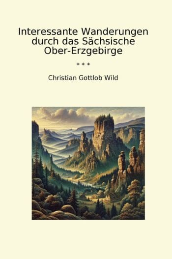 Interessante Wanderungen durch das Sächsische Ober-Erzgebirge