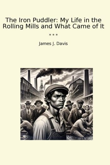 The Iron Puddler: My Life in the Rolling Mills and What Came of It