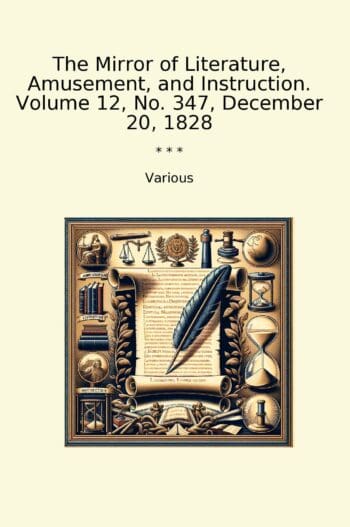 The Mirror of Literature, Amusement, and Instruction. Volume 12, No. 347, December 20, 1828