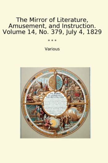 The Mirror of Literature, Amusement, and Instruction. Volume 14, No. 379, July 4, 1829