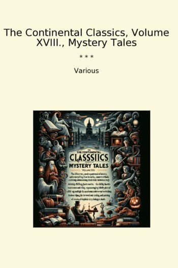 The Continental Classics, Volume XVIII., Mystery Tales