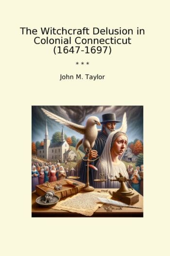 The Witchcraft Delusion in Colonial Connecticut (1647-1697)