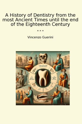 A History of Dentistry from the most Ancient Times until the end of the Eighteenth Century