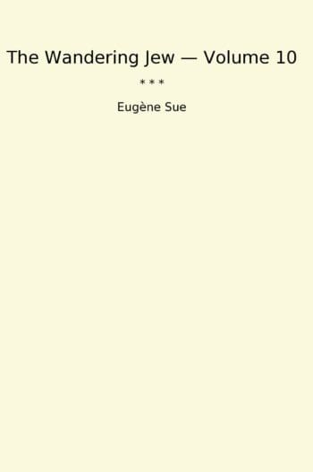 The Wandering Jew — Volume 10