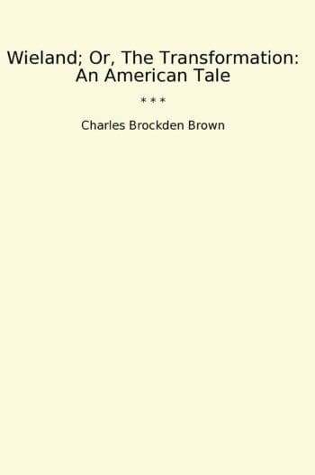 Wieland; Or, The Transformation: An American Tale