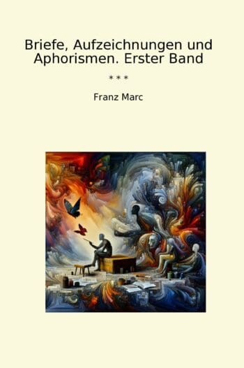 Briefe, Aufzeichnungen und Aphorismen. Erster Band