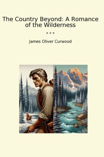 The Country Beyond: A Romance of the Wilderness