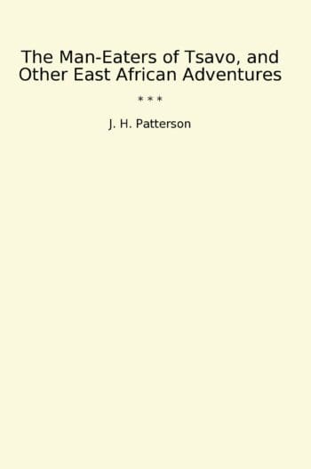 The Man-Eaters of Tsavo, and Other East African Adventures