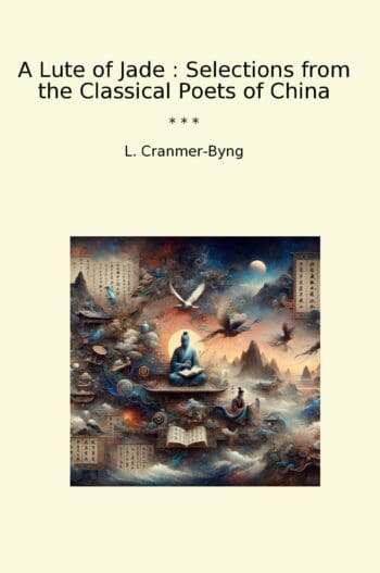 A Lute of Jade : Selections from the Classical Poets of China
