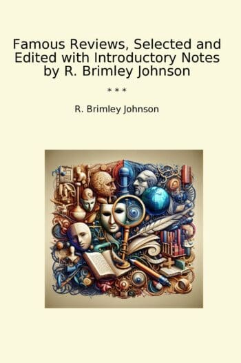 Famous Reviews, Selected and Edited with Introductory Notes by R. Brimley Johnson