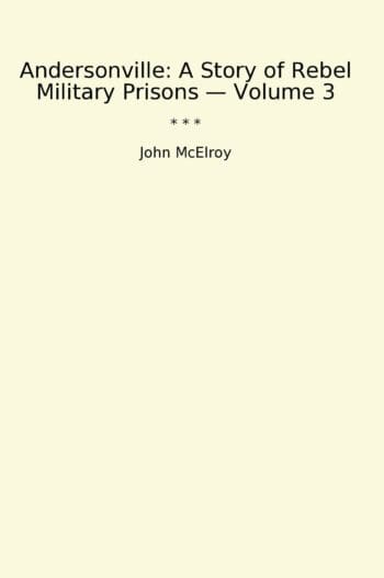 Andersonville: A Story of Rebel Military Prisons — Volume 3