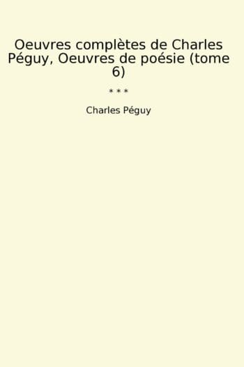 Oeuvres complètes de Charles Péguy, Oeuvres de poésie (tome 6)