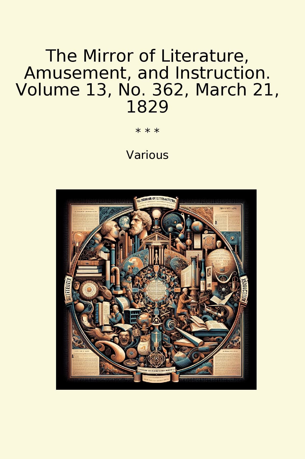The Mirror of Literature, Amusement, and Instruction. Volume 13, No. 362, March 21, 1829