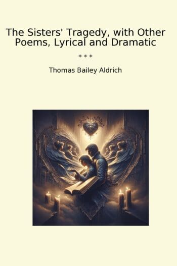 The Sisters' Tragedy, with Other Poems, Lyrical and Dramatic