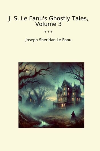 J. S. Le Fanu's Ghostly Tales, Volume 3