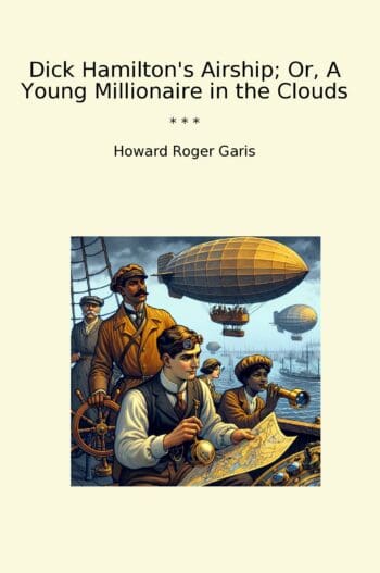 Dick Hamilton's Airship; Or, A Young Millionaire in the Clouds