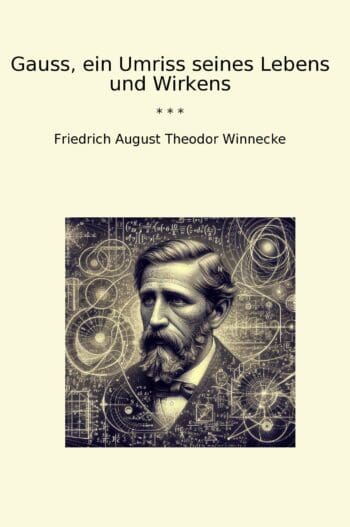 Gauss, ein Umriss seines Lebens und Wirkens