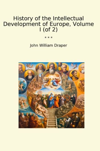 History of the Intellectual Development of Europe, Volume I (of 2)