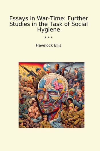 Essays in War-Time: Further Studies in the Task of Social Hygiene