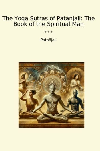 The Yoga Sutras of Patanjali: The Book of the Spiritual Man