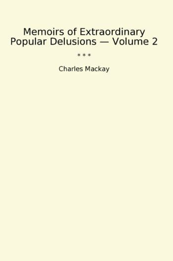 Memoirs of Extraordinary Popular Delusions — Volume 2