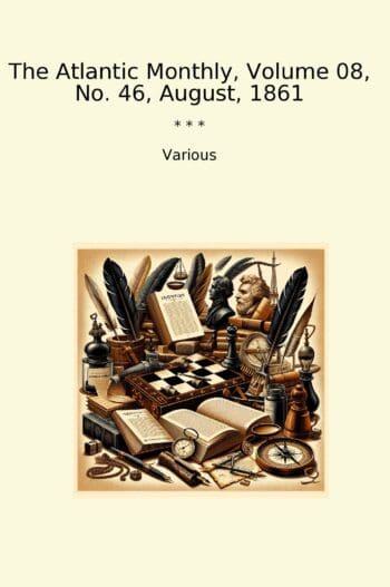 The Atlantic Monthly, Volume 08, No. 46, August, 1861