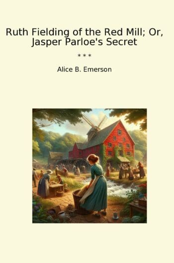 Ruth Fielding of the Red Mill; Or, Jasper Parloe's Secret