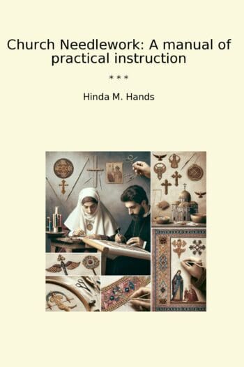 Church Needlework: A manual of practical instruction