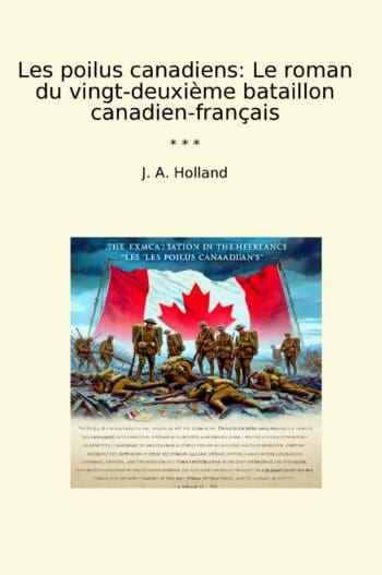Les poilus canadiens: Le roman du vingt-deuxième bataillon canadien-français