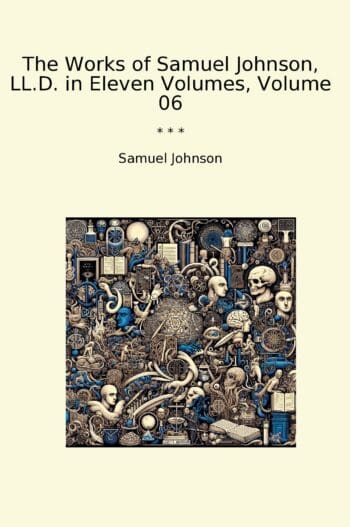 The Works of Samuel Johnson, LL.D. in Eleven Volumes, Volume 06