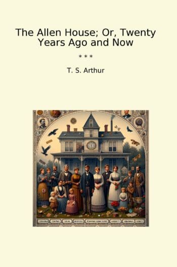 The Allen House; Or, Twenty Years Ago and Now